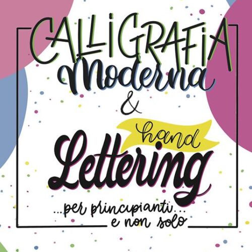 Calligrafia moderna e hand lettering… per principianti e non solo